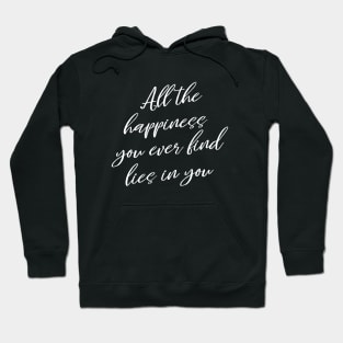 All the happiness you ever find lies in you, Spread Positivity Hoodie